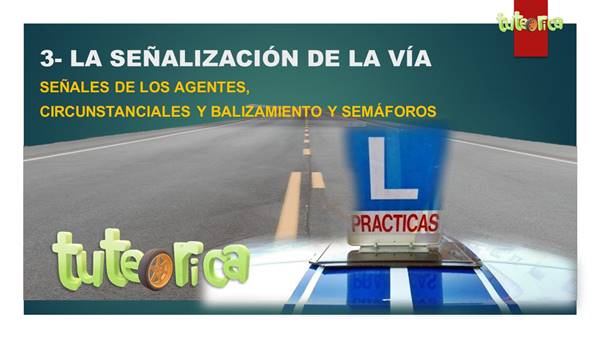 Tema 3: Señales agentes, balizamiento, circunstanciales y semáforos
